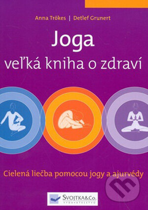 Kniha: Joga - veľká kniha o zdraví (Anna Trökesová a Detlef Grunert). Svojtka&Co., 2009 Kniha: Joga - veľká kniha o zdraví (Anna Trökesová a Detlef Grunert). Svojtka&Co., 2009