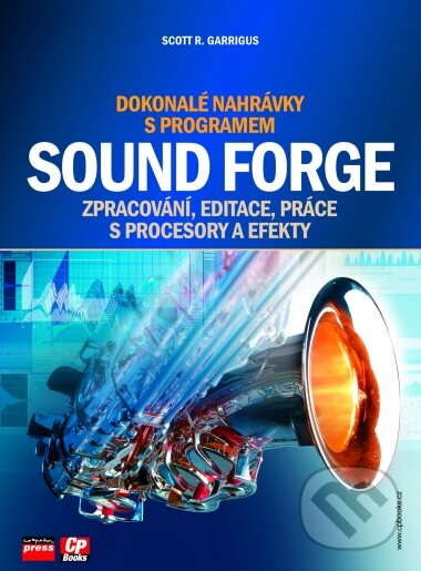Dokonalé nahrávky s programem Sound Forge - Scott R. Garrigus, Computer Press, 2005