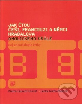 Kniha: Jak čtou Češi, Francouzi a Němci Hrabalova Anglického krále (Lenka Grafnetterová a Pierre-Laurent Cosset). SLON, 2009 Kniha: Jak čtou Češi, Francouzi a Němci Hrabalova Anglického krále (Lenka Grafnetterová a Pierre-Laurent Cosset). SLON, 2009