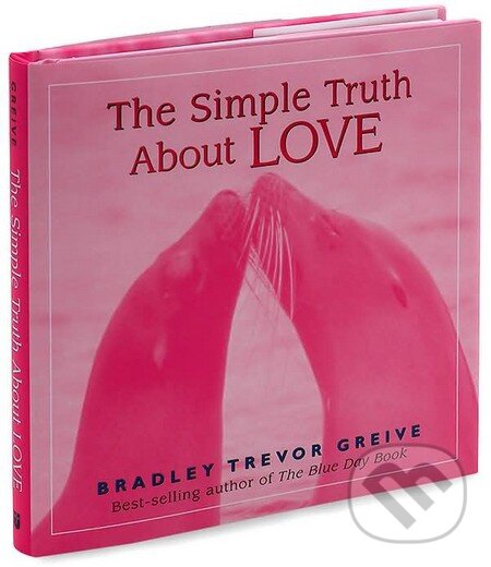 Kniha: The Simple Truth about Love (Bradley Trevor Greive). Andrews McMeel, 2005 Kniha: The Simple Truth about Love (Bradley Trevor Greive). Andrews McMeel, 2005