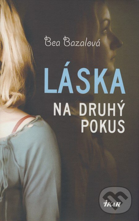 Kniha: Láska na druhý pokus (Bea Bazalová). Ikar, 2009 Kniha: Láska na druhý pokus (Bea Bazalová). Ikar, 2009