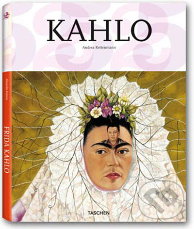 Kniha: Kahlo (Andrea Kettenmann). Taschen, 2009 Kniha: Kahlo (Andrea Kettenmann). Taschen, 2009