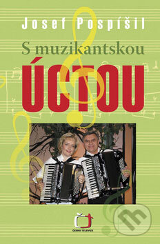 Kniha: S muzikantskou úctou (Josef Pospíšil). Česká televize, 2009 Kniha: S muzikantskou úctou (Josef Pospíšil). Česká televize, 2009