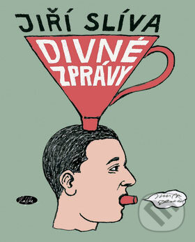 Kniha: Divné zprávy (Jiří Slíva). Sláfka, 2009 Kniha: Divné zprávy (Jiří Slíva). Sláfka, 2009