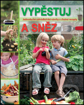 Kniha: Vypěstuj a sněz (Slovart CZ). Slovart CZ, 2009 Kniha: Vypěstuj a sněz (Slovart CZ). Slovart CZ, 2009