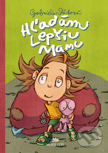 Kniha: Hľadám lepšiu mamu (Gabriela Futová). SPN - Mladé letá, 2009 Kniha: Hľadám lepšiu mamu (Gabriela Futová). SPN - Mladé letá, 2009
