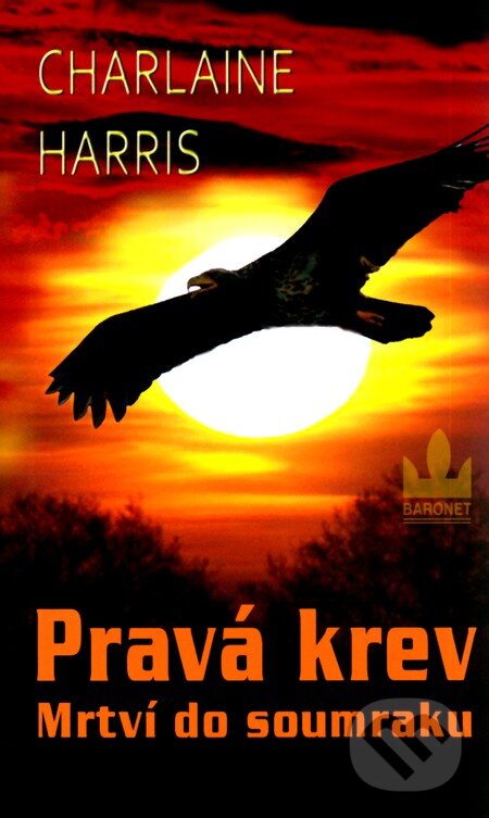 Kniha: Pravá krev 1 - Mrtví do soumraku (Charlaine Harris). Baronet, 2009 Kniha: Pravá krev 1 - Mrtví do soumraku (Charlaine Harris). Baronet, 2009