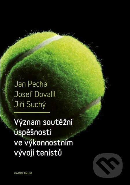 E-kniha: Význam soutěžní úspěšnosti ve výkonnostním vývoji tenistů (Jan Pecha). Karolinum, 2016 E-kniha: Význam soutěžní úspěšnosti ve výkonnostním vývoji tenistů (Jan Pecha). Karolinum, 2016