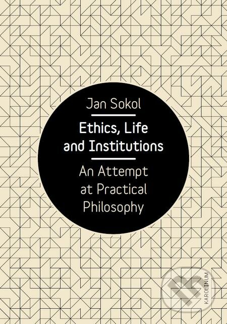 E-kniha: Ethics, Life and Institutions (Jan Sokol). Karolinum, 2018 E-kniha: Ethics, Life and Institutions (Jan Sokol). Karolinum, 2018