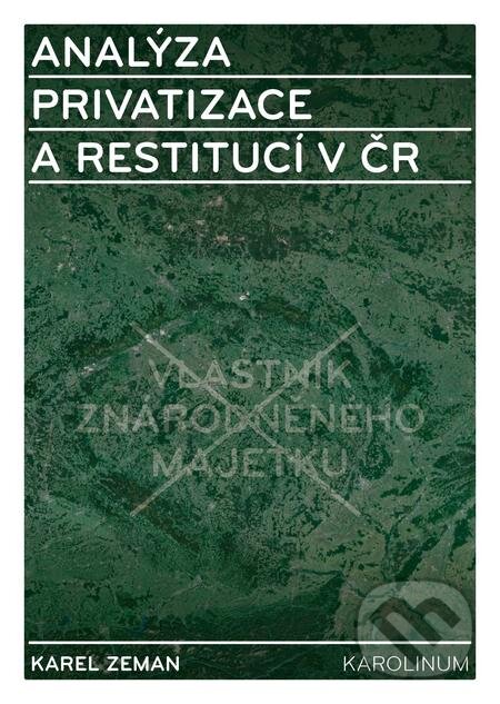 E-kniha: Analýza privatizace a restitucí v ČR (Karel Zeman). Karolinum, 2018 E-kniha: Analýza privatizace a restitucí v ČR (Karel Zeman). Karolinum, 2018