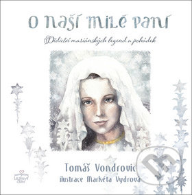Kniha: O Naší Milé Paní (Markéta Vydrová a Tomáš Vondrovic). Triton, 2019 Kniha: O Naší Milé Paní (Markéta Vydrová a Tomáš Vondrovic). Triton, 2019