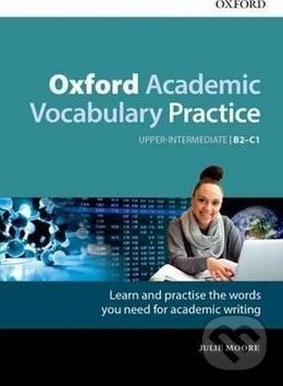 Kniha: Oxford Academic Vocabulary Practice (Julie Moore). Oxford University Press, 2017 Kniha: Oxford Academic Vocabulary Practice (Julie Moore). Oxford University Press, 2017