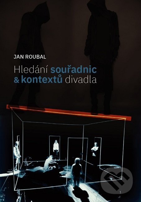 Kniha: Hledání souřadnic a kontextů divadla (Jan Roubal). Janáčkova akademie múzických umění v Brně, 2018 Kniha: Hledání souřadnic a kontextů divadla (Jan Roubal). Janáčkova akademie múzických umění v Brně, 2018