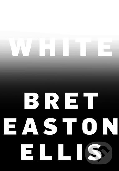 Kniha: White (Bret Easton Ellis). Pan Macmillan, 2019 Kniha: White (Bret Easton Ellis). Pan Macmillan, 2019