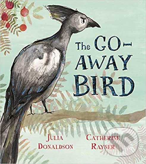Kniha: The Go-Away Bird (Julia Donaldson). Pan Macmillan, 2019 Kniha: The Go-Away Bird (Julia Donaldson). Pan Macmillan, 2019