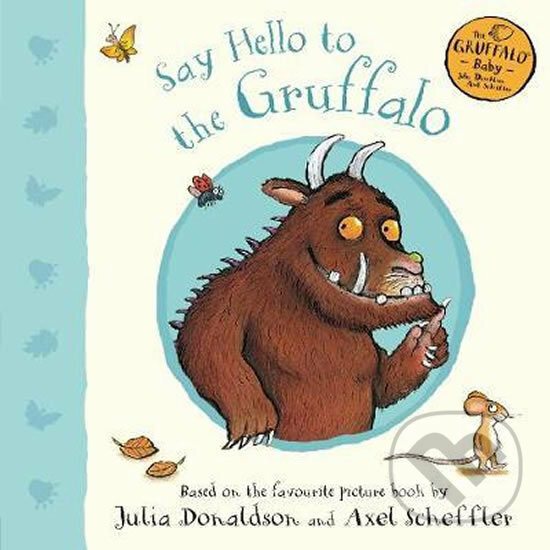 Kniha: Say Hello to the Gruffalo (Julia Donaldson). Pan Macmillan, 2019 Kniha: Say Hello to the Gruffalo (Julia Donaldson). Pan Macmillan, 2019