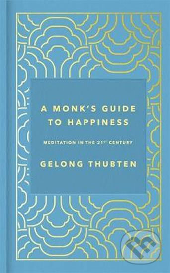 Kniha: A Monk's Guide to Happiness (Gelong Thubten). Hodder and Stoughton, 2019 Kniha: A Monk's Guide to Happiness (Gelong Thubten). Hodder and Stoughton, 2019