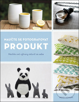 Kniha: Naučte se fotografovat produkt (Heidi Adnum). Zoner Press, 2019 Kniha: Naučte se fotografovat produkt (Heidi Adnum). Zoner Press, 2019