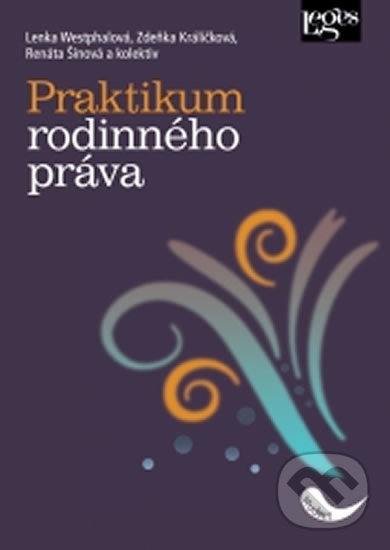 Kniha: Praktikum rodinného práva (Lenka Westphalová a Zdeňka Králíčková). Leges, 2018 Kniha: Praktikum rodinného práva (Lenka Westphalová a Zdeňka Králíčková). Leges, 2018
