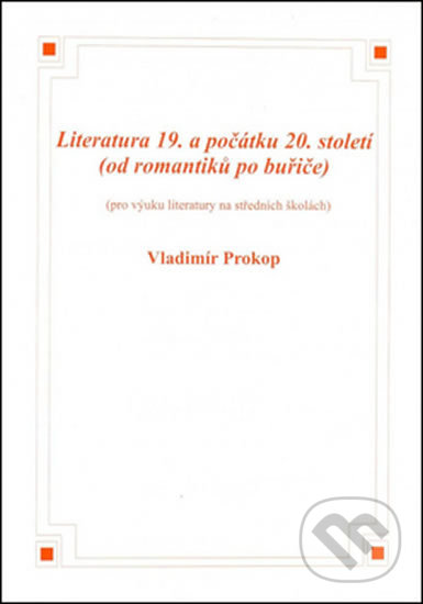 Kniha: Literatura 19. a počátku 20. století (Vladimír Prokop). O. K. SOFT, 2011 Kniha: Literatura 19. a počátku 20. století (Vladimír Prokop). O. K. SOFT, 2011