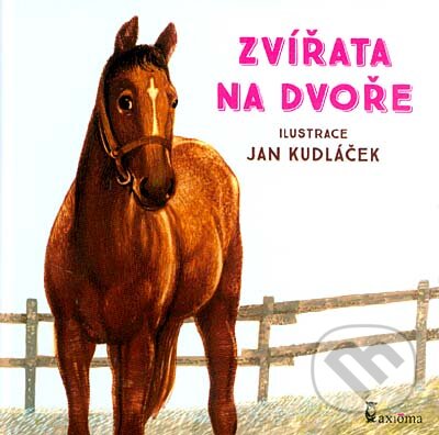 Kniha: Zvířata na dvoře (Axióma). Axióma, 2017 Kniha: Zvířata na dvoře (Axióma). Axióma, 2017