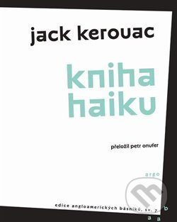 Kniha: Kniha haiku (Jack Kerouac). Argo, 2019 Kniha: Kniha haiku (Jack Kerouac). Argo, 2019