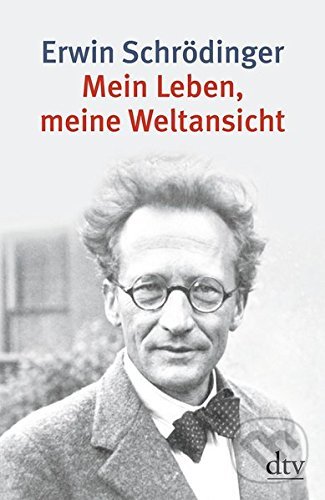 Kniha: Mein Leben, meine Weltansicht (Erwin Schrödinger). DTV, 2006 Kniha: Mein Leben, meine Weltansicht (Erwin Schrödinger). DTV, 2006