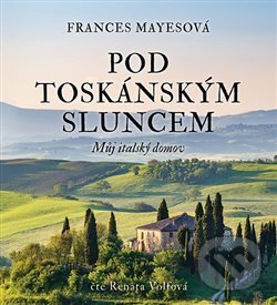 Audiokniha: Pod toskánským sluncem (Frances Mayes). Tympanum, 2019 Audiokniha: Pod toskánským sluncem (Frances Mayes). Tympanum, 2019