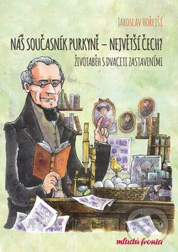 Kniha: Náš současník Purkyně (Jaroslav Hořejší). Mladá fronta, 2019 Kniha: Náš současník Purkyně (Jaroslav Hořejší). Mladá fronta, 2019