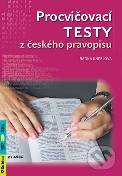 Kniha: Procvičovací testy z českého pravopisu (Radka Kneblová). Rubico, 2018 Kniha: Procvičovací testy z českého pravopisu (Radka Kneblová). Rubico, 2018