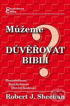 Kniha: Můžeme důvěřovat Bibli? (Robert Sheehan). Poutníkova četba, 2005 Kniha: Můžeme důvěřovat Bibli? (Robert Sheehan). Poutníkova četba, 2005