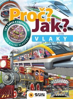 Kniha: Proč? Jak? Vlaky (SUN). SUN, 2019 Kniha: Proč? Jak? Vlaky (SUN). SUN, 2019