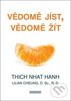 Kniha: Vědomě jíst, vědomě žít (Lilian Cheung a Thich Nhat Hanh). Fontána, 2019 Kniha: Vědomě jíst, vědomě žít (Lilian Cheung a Thich Nhat Hanh). Fontána, 2019