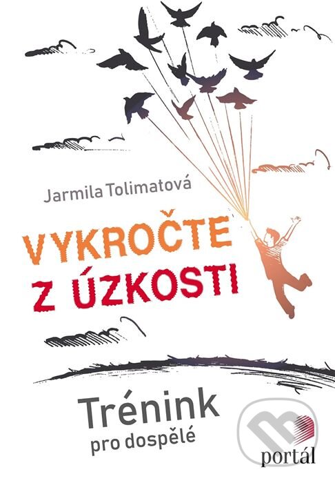 Kniha: Vykročte z úzkosti (Jarmila Tolimatová). Portál, 2019 Kniha: Vykročte z úzkosti (Jarmila Tolimatová). Portál, 2019