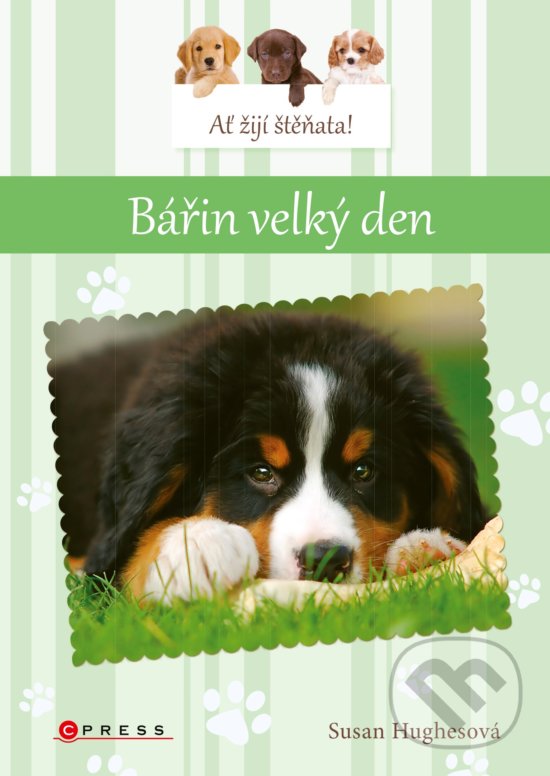 Kniha: Ať žijí štěňata! Bářin velký den (Susan Hughes). CPRESS, 2019 Kniha: Ať žijí štěňata! Bářin velký den (Susan Hughes). CPRESS, 2019