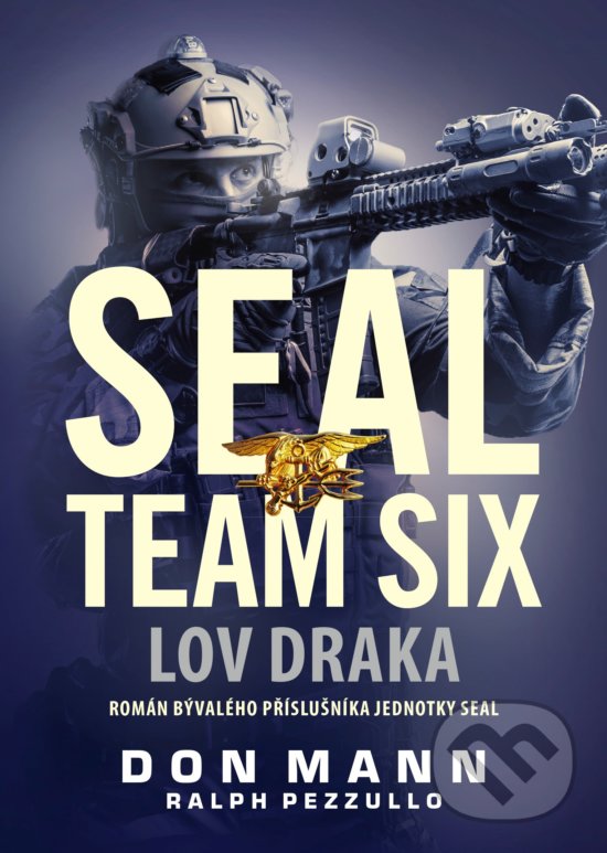 Kniha: SEAL team six: Lov draka (Don Mann a Ralph Pezzullo). CPRESS, 2019 Kniha: SEAL team six: Lov draka (Don Mann a Ralph Pezzullo). CPRESS, 2019