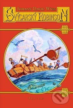 Kniha: Švýcarský Robinson (Johann David Wyss). Triton, 2017 Kniha: Švýcarský Robinson (Johann David Wyss). Triton, 2017