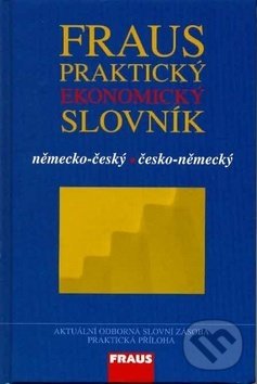 Kniha: Fraus Praktický ekonomický slovník německo-český česko-německý (Fraus). Fraus Kniha: Fraus Praktický ekonomický slovník německo-český česko-německý (Fraus). Fraus