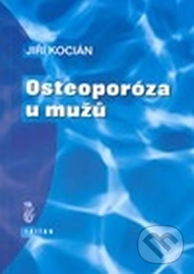 Kniha: Osteoporóza u mužů (Jiří Kocián). Triton, 2002 Kniha: Osteoporóza u mužů (Jiří Kocián). Triton, 2002