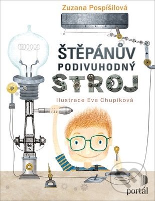 Kniha: Štěpánův podivuhodný stroj (Zuzana Pospíšilová). Portál, 2019 Kniha: Štěpánův podivuhodný stroj (Zuzana Pospíšilová). Portál, 2019