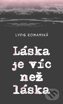 Kniha: Láska je víc než láska (Lydie Romanská). Klika, 2015 Kniha: Láska je víc než láska (Lydie Romanská). Klika, 2015