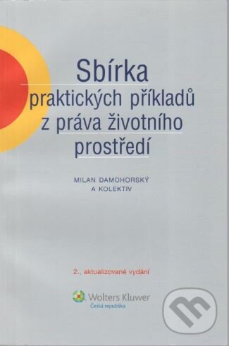 Kniha: Sbírka praktických příkladů z práva životního prostředí (Milan Damohorský). Wolters Kluwer ČR, 2010 Kniha: Sbírka praktických příkladů z práva životního prostředí (Milan Damohorský). Wolters Kluwer ČR, 2010