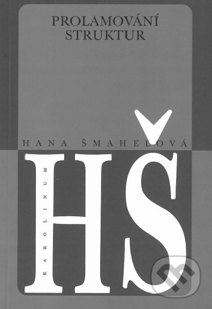 Kniha: Prolamování struktur (Hana Šmahelová). Univerzita Karlova v Praze, 2002 Kniha: Prolamování struktur (Hana Šmahelová). Univerzita Karlova v Praze, 2002