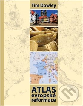 Kniha: Atlas evropské reformace (Tim Dowley). Česká biblická společnost, 2017 Kniha: Atlas evropské reformace (Tim Dowley). Česká biblická společnost, 2017
