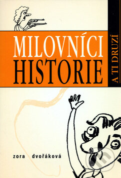 Kniha: Milovníci historie a ti druzí (Andrea Dobrkovská a Zora Dvořáková). Rodiče, s.r.o., 2006 Kniha: Milovníci historie a ti druzí (Andrea Dobrkovská a Zora Dvořáková). Rodiče, s.r.o., 2006