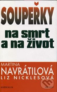 Kniha: Soupeřky na smrt a na život (Martina Navrátilová). Eminent, 1997 Kniha: Soupeřky na smrt a na život (Martina Navrátilová). Eminent, 1997