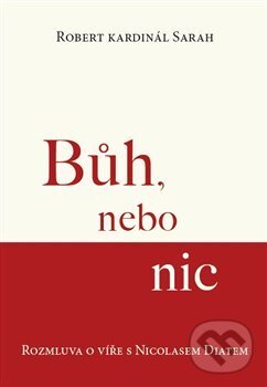 Kniha: Bůh, nebo nic (Robert Kardinál Sarah). Kartuzianské nakladatelství, 2016 Kniha: Bůh, nebo nic (Robert Kardinál Sarah). Kartuzianské nakladatelství, 2016
