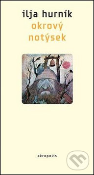 Kniha: Okrový notýsek (Ilja Hurník). Akropolis, 2013 Kniha: Okrový notýsek (Ilja Hurník). Akropolis, 2013