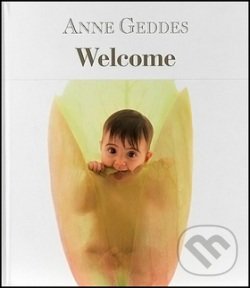 Kniha: Welcome (Anne Geddes). New Wave, 2014 Kniha: Welcome (Anne Geddes). New Wave, 2014