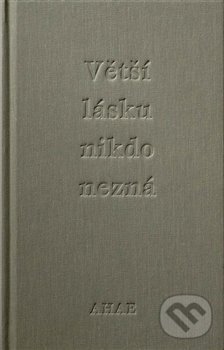 Kniha: Větší lásku nikdo nezná (Ahae a Milan Knížák). Kant, 2018 Kniha: Větší lásku nikdo nezná (Ahae a Milan Knížák). Kant, 2018